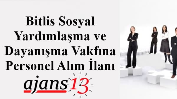 Bitlis Valiliği Sosyal Yardımlaşma Vakfına Personel Alım İlanı
