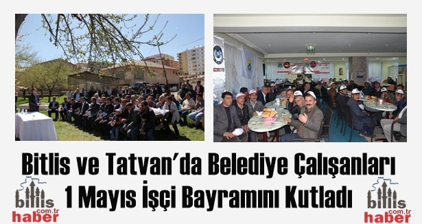 Bitlis ve Tatvan’da Belediye Çalışanları 1 Mayısı Kutladı