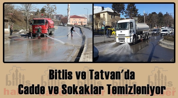 Bitlis ve Tatvan’da Cadde ve Sokaklar Temizleniyor