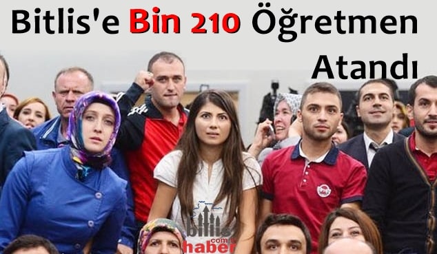 Bitlis’e Bin 210 Öğretmen Atandı