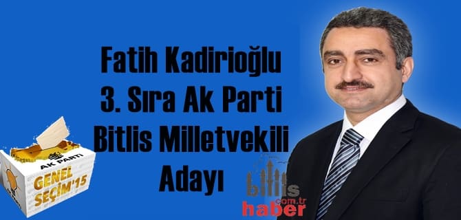 Fatih Kadirioğlu 3. Sıra Ak Parti Bitlis Milletvekili Adayı