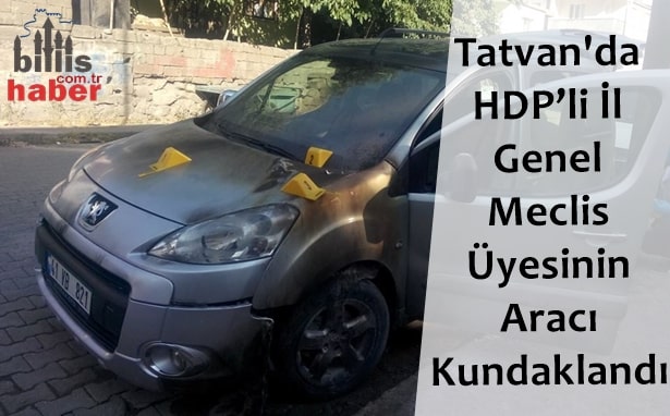 Tatvan’da HDP’li İl Genel Meclis Üyesinin Aracı Kundaklandı