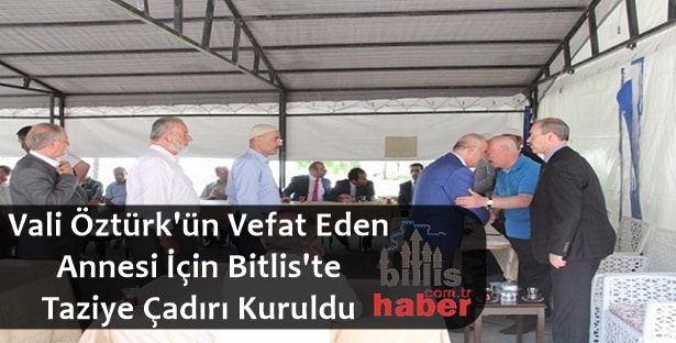 Vali Öztürk’ün Annesi İçin Bitlis’te Taziye Çadırı Kuruldu