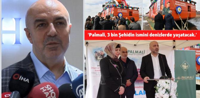 ‘Palmali, 3 bin Şehidin ismini denizlerde yaşatacak.’