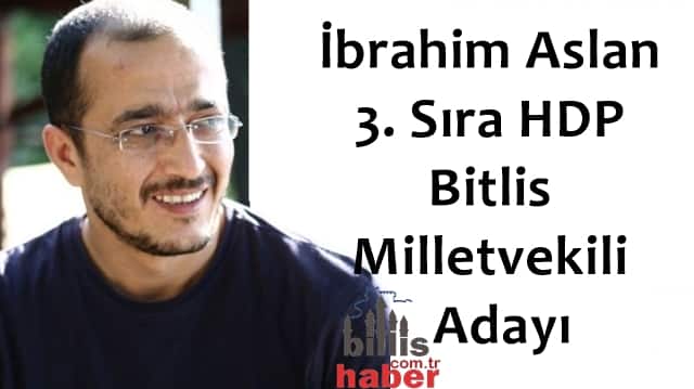 İbrahim Aslan 3. Sıra HDP Bitlis Milletvekili Adayı