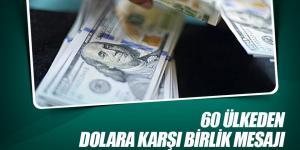 60 ülkeden dolara karşı birlik mesajı