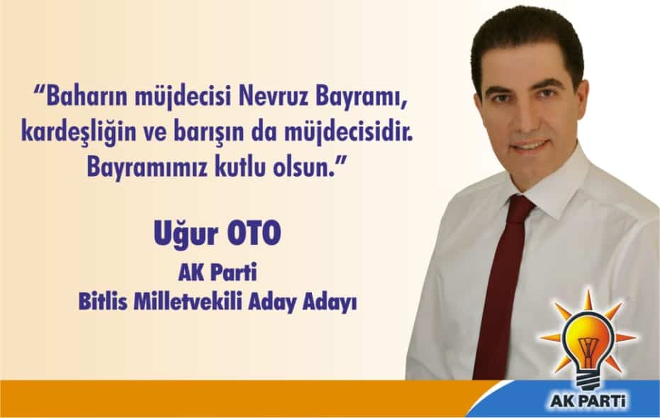 AK Parti Bitlis Milletvekili A.Adayı Uğur Oto’dan Nevruz Mesajı