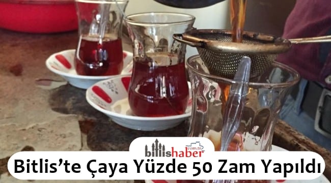 Bitlis’te Çaya Yüzde 50 Zam Yapıldı