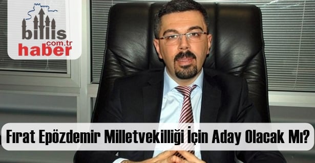 Fırat Epözdemir Milletvekilliği İçin Aday Olacak Mı?