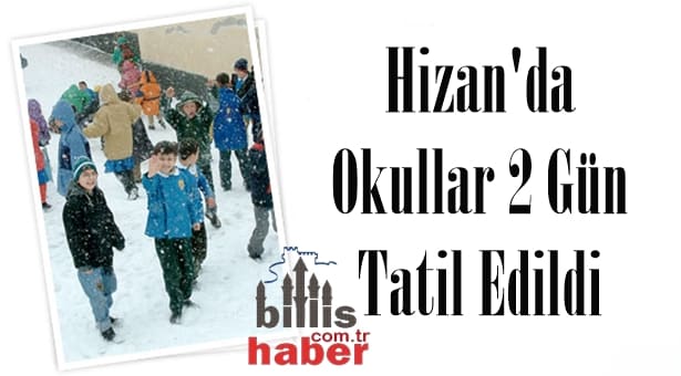 Hizan’da Okullar 2 Gün Tatil Edildi