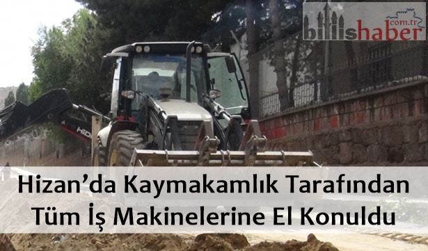 Hizan’da Kaymakamlık Tarafından İş Makinelerine El Konuldu