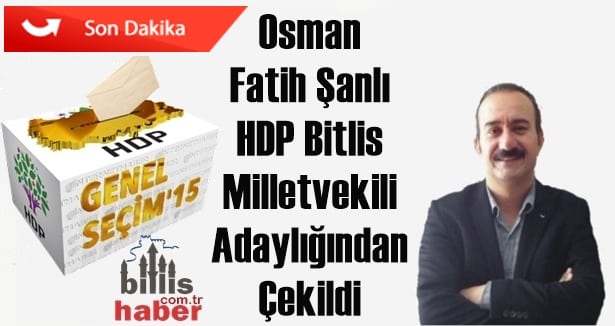 Osman Fatih Şanlı HDP Bitlis Milletvekili Adaylığından Çekildi