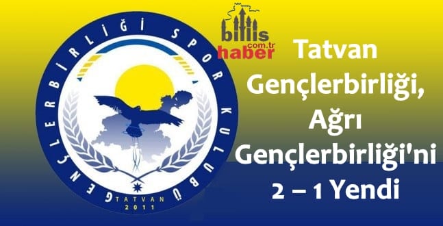 Tatvan Gençlerbirliği, Ağrı Gençlerbirliği Spor’u 2 – 1 Yendi