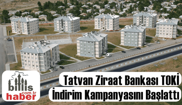 Tatvan Ziraat Bankası TOKİ İndirim Kampanyasını Başlattı