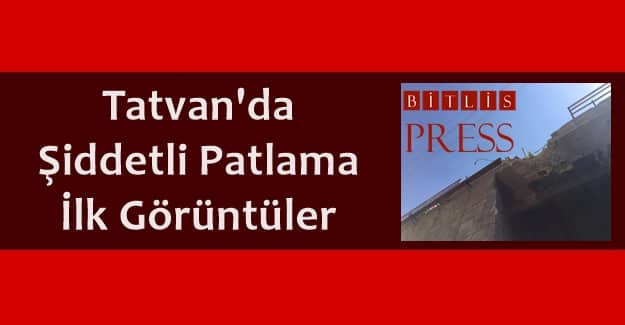 Tatvan’da Şiddetli Patlama